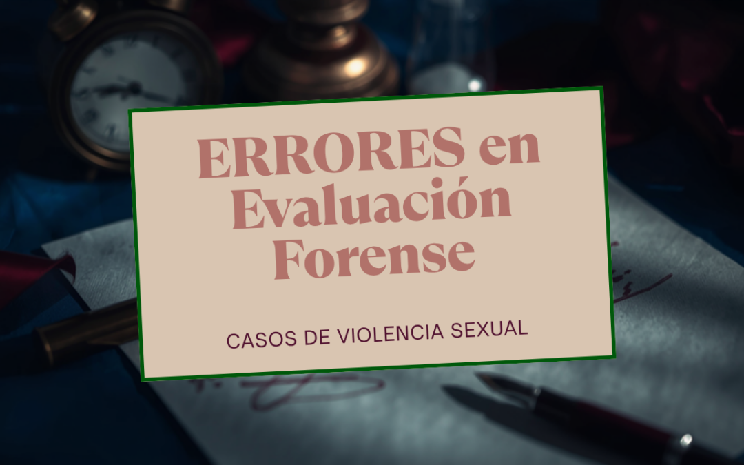 Errores que pueden afectar la evaluación forense en casos de presunta violencia sexual