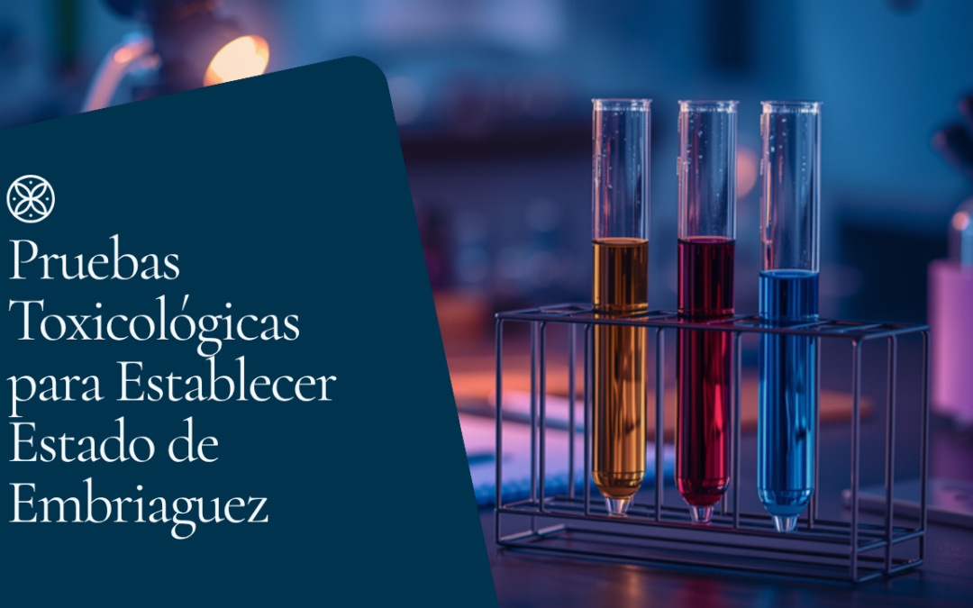 Pruebas toxicológicas para establecer estado de embriaguez: cuáles existen
