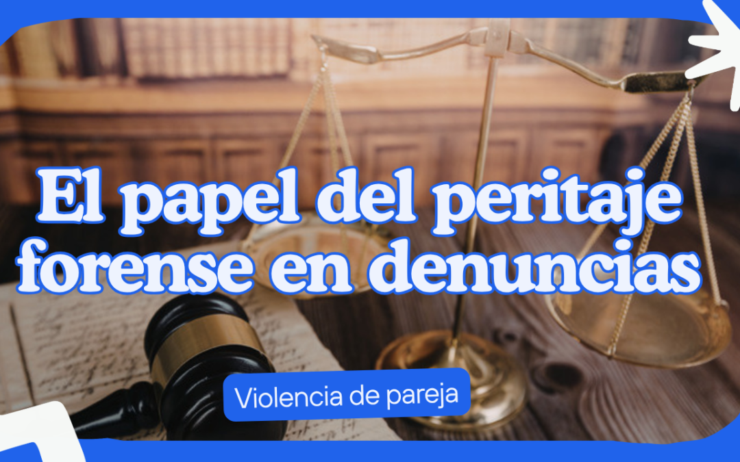El papel del peritaje forense en denuncias por violencia de pareja